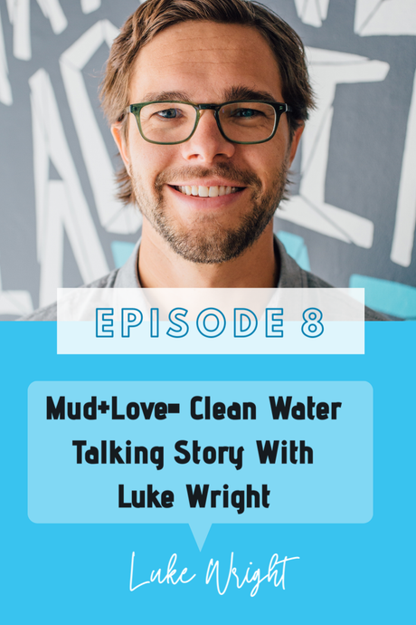 Episode 8: Starts with Mud and ends with Love: Founder of MudLOVE, Luke Wright, shares his story