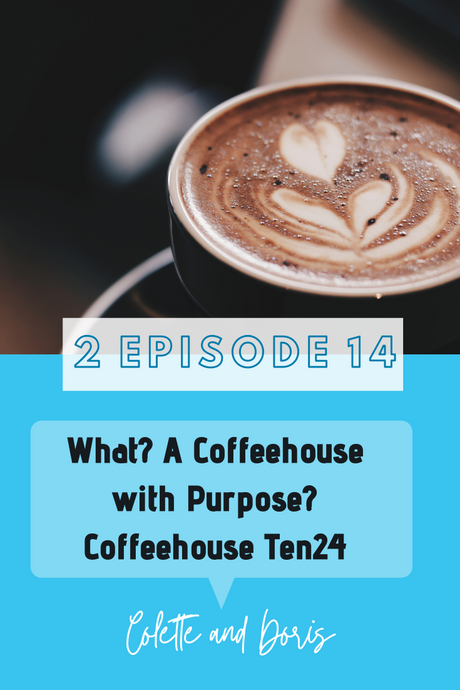 Season 2 Episode 14: What? There's a Coffeehouse with Purpose...Coffeehouse Ten24