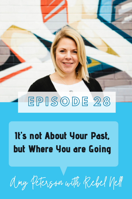 Episode 28: It's Not About Your Past, But Where You Are Going