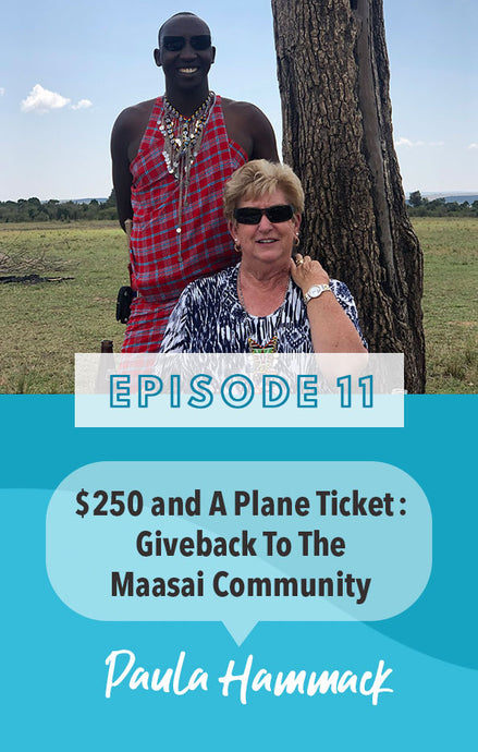 Episode 11: $250 and a plane ticket, meet inspirational Paula Hammack and her giveback to the Maasai community