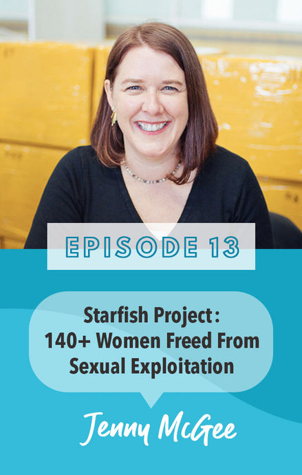 Episode 13: Starfish Project Jewelry: 140+ women have found freedom from sexual exploitation