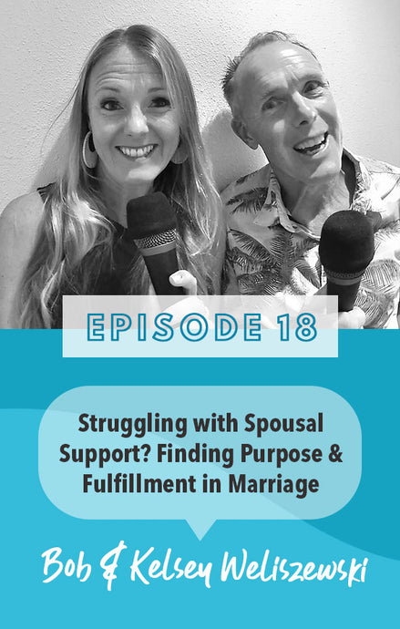 Episode 18: Struggling with Spousal Support? Bob gets deep about his marriage and how to find purpose and fulfillment