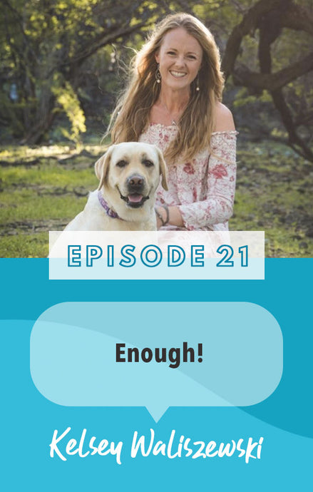 Episode 21: Enough! Kelsey goes solo...and it gets deep!