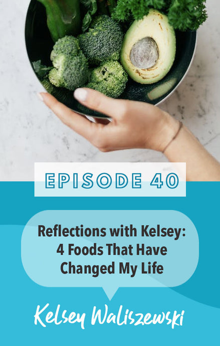 Episode 40: 4 Foods that have Changed My Life: Reflection on Nutrition and Sleep