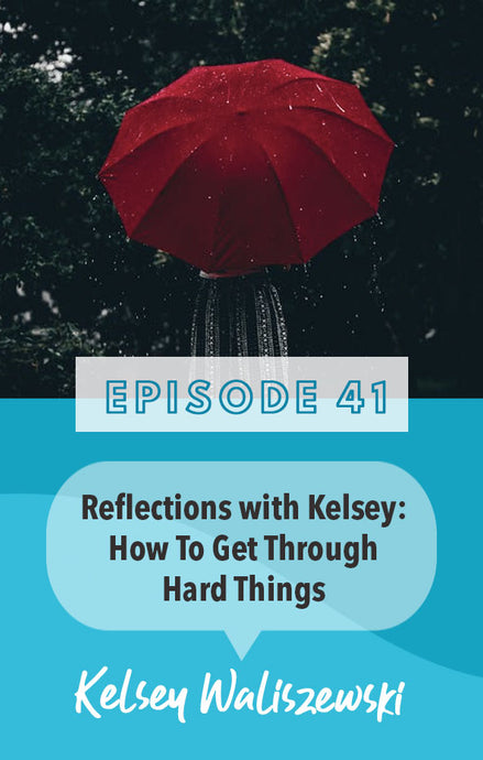 Episode 41: Weather The Storm: How to get Through Hard Things