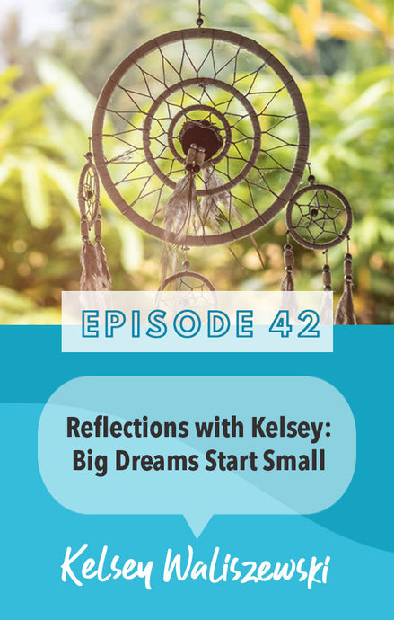 Episode 42: Big Dreams Start Small?