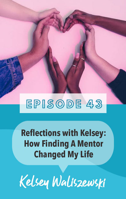 Episode 43: I Need Help! How Finding a Mentor Changed My Life