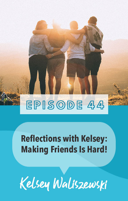 Episode 44: Making Friends is HARD!