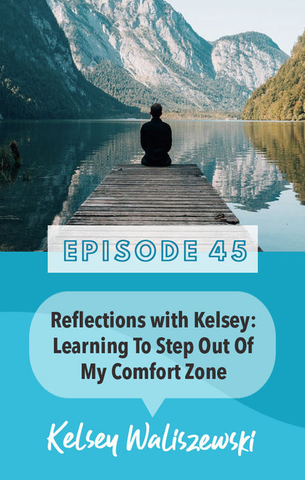 Episode 45: How I'm Learning to Step Out of my Comfort Zone