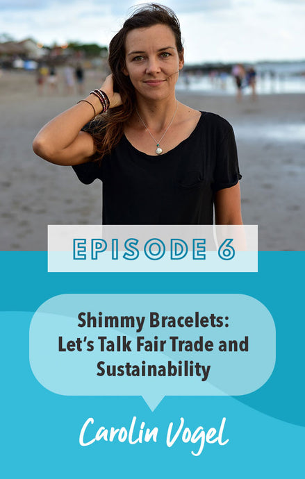 Episode 6: Let's discuss Fair Trade and Sustainability with Carolin, founder of Shimmy Bracelets