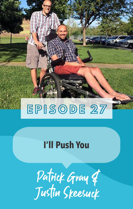 Episode 27: I'll Push You: An Emotional 500 mile Trek, 2 lifelong friends, 1 wheelchair