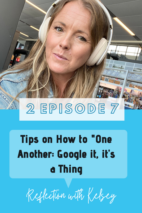 Tips on How to "One Another": Google it, it's a Thing.